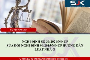 NGHỊ ĐỊNH SỐ 30/2021/NĐ-CP SỬA ĐỔI NGHỊ ĐỊNH 99/2015/NĐ-CP HƯỚNG DẪN LUẬT NHÀ Ở