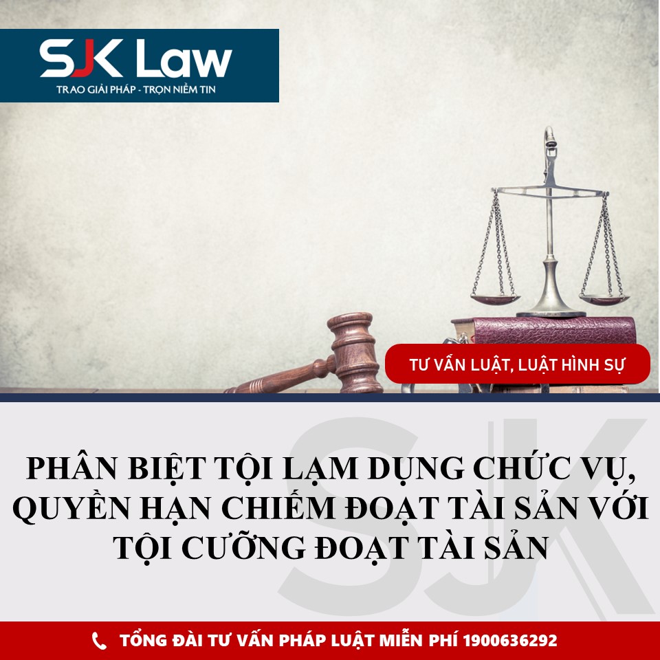 PHÂN BIỆT TỘI LẠM DỤNG CHỨC VỤ, QUYỀN HẠN CHIẾM ĐOẠT TÀI SẢN VỚI TỘI CƯỠNG ĐOẠT TÀI SẢN