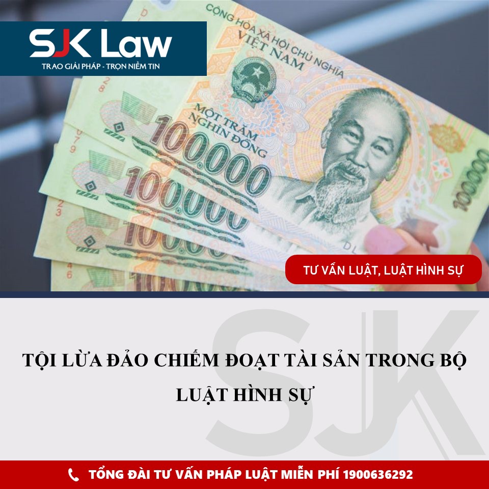 TỘI LỪA ĐẢO CHIẾM ĐOẠT TÀI SẢN TRONG BỘ LUẬT HÌNH SỰ