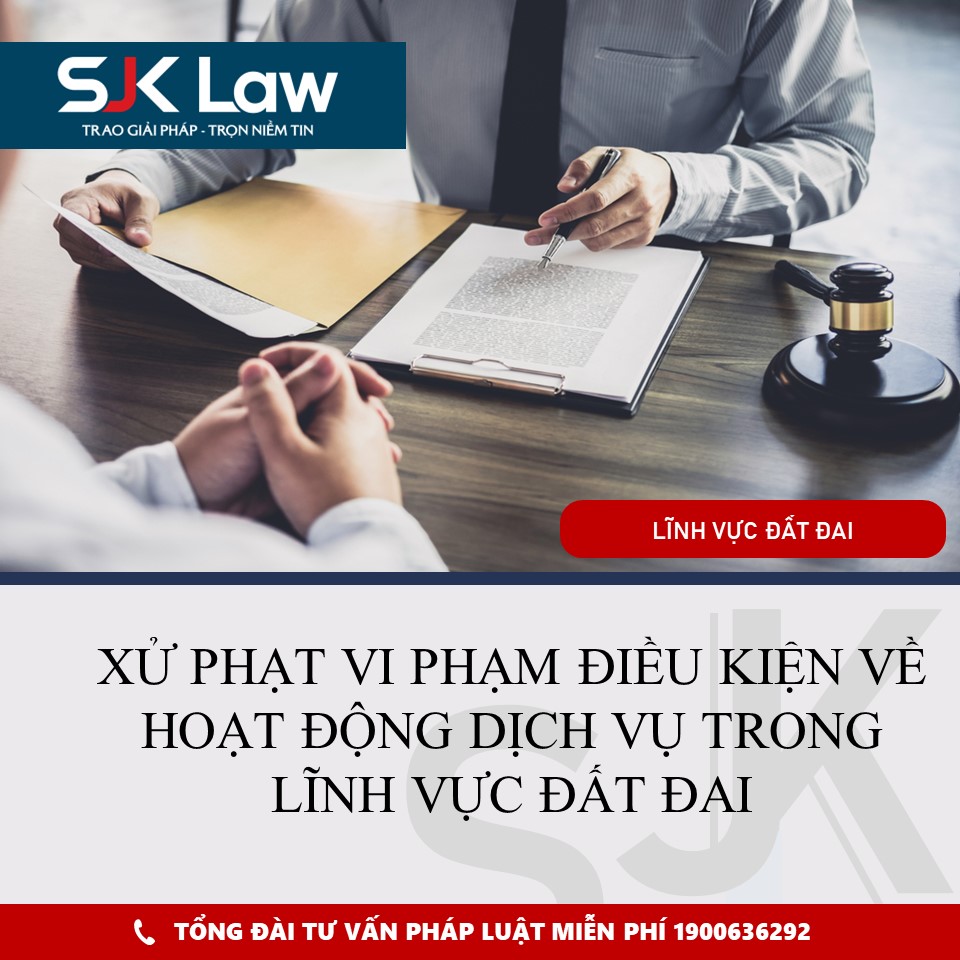 XỬ PHẠT VI PHẠM ĐIỀU KIỆN VỀ HOẠT ĐỘNG DỊCH VỤ TRONG LĨNH VỰC ĐẤT ĐAI