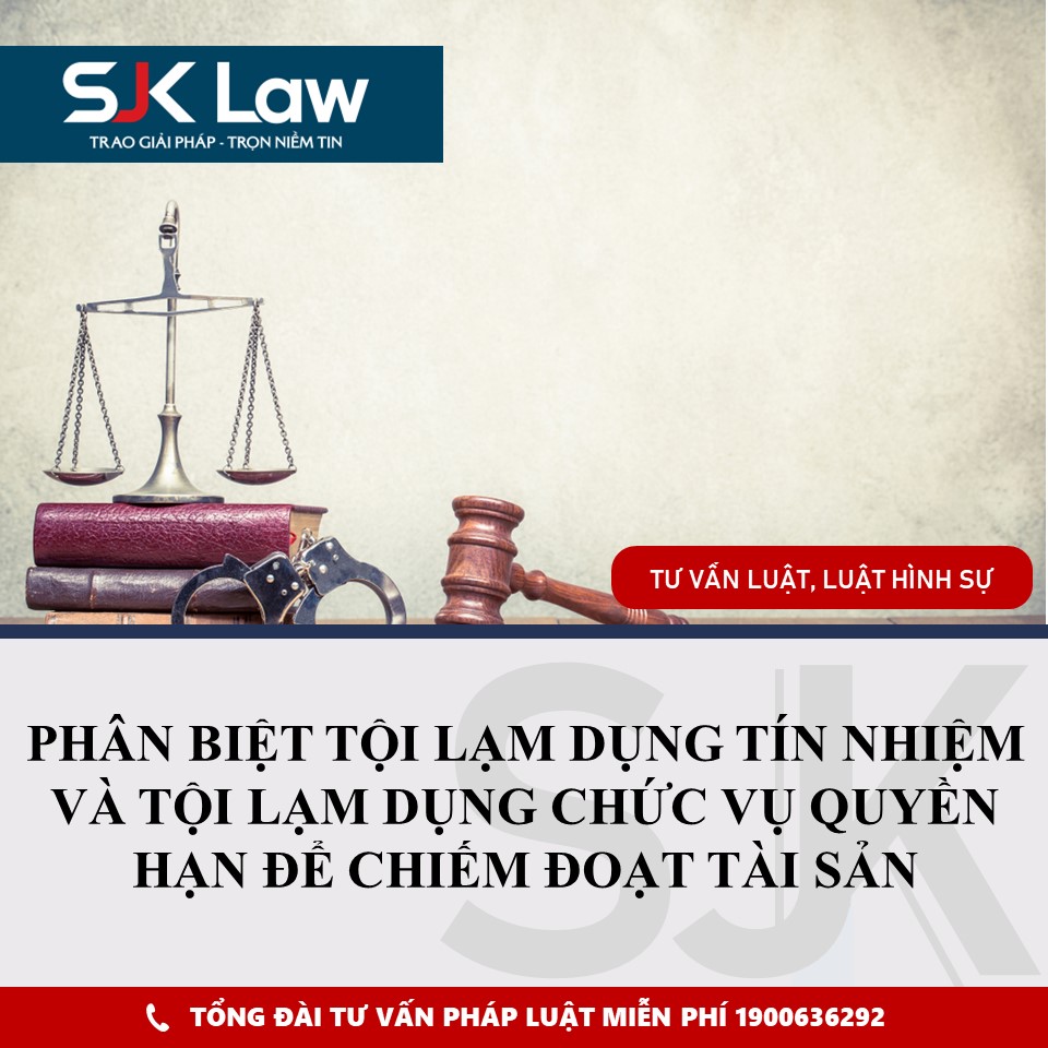 phân biệt tội lạm dụng tín nhiệm và tội lạm dụng chức vụ quyền hạn để chiếm đoạt tài sản