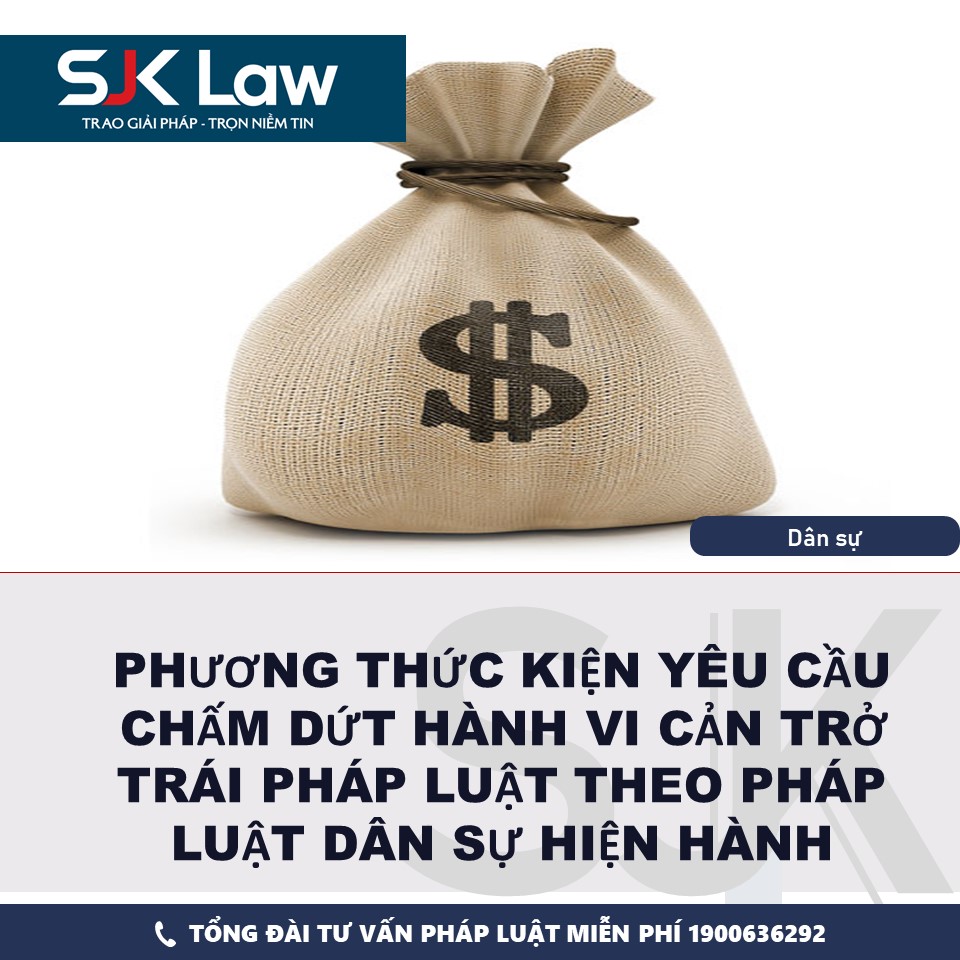 PHƯƠNG THỨC KIỆN YÊU CẦU CHẤM DỨT HÀNH VI CẢN TRỞ TRÁI PHÁP LUẬT THEO PHÁP LUẬT DÂN SỰ HIỆN HÀNH