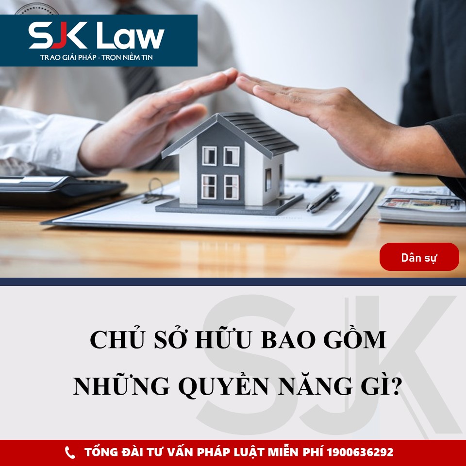 CHỦ SỞ HỮU BAO GỒM NHỮNG QUYỀN NĂNG GÌ?