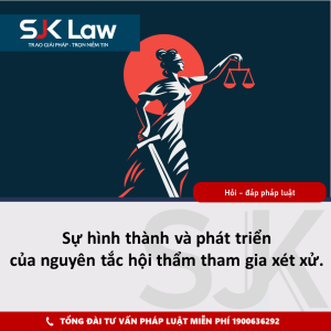 Sự hình thành và phát triển của nguyên tắc hội thẩm tham gia xét xử.